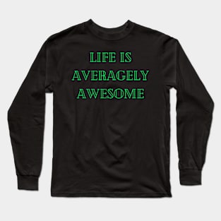 Life is averagely awesome Long Sleeve T-Shirt